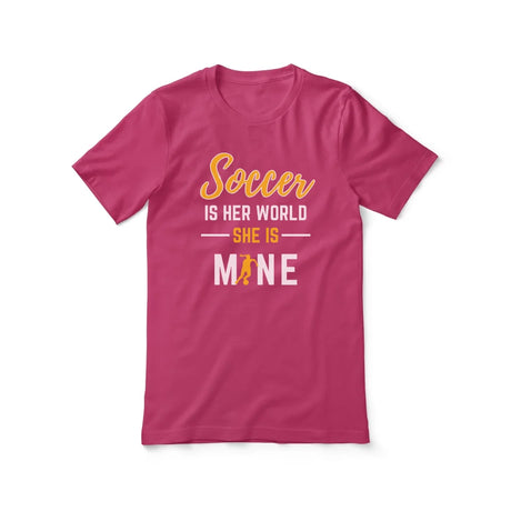 Soccer Is Her World, She Is Mine on a Unisex T-Shirt