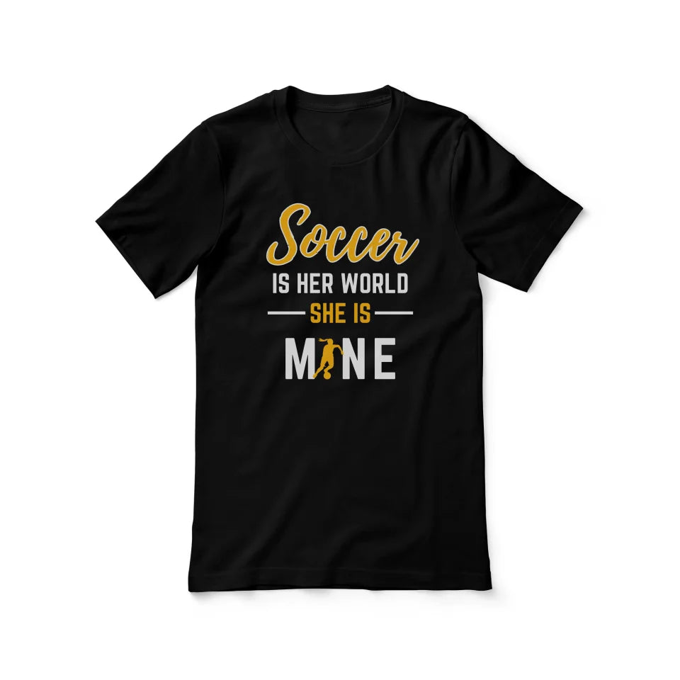 Soccer Is Her World, She Is Mine on a Unisex T-Shirt