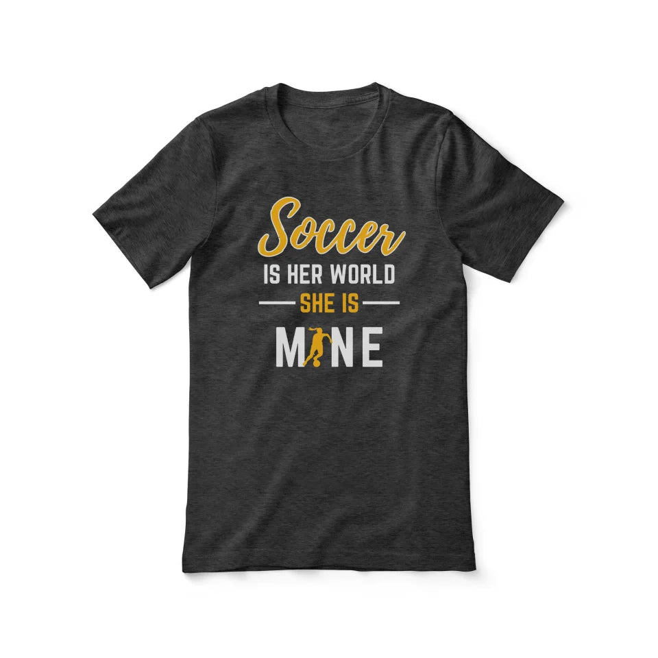 Soccer Is Her World, She Is Mine on a Unisex T-Shirt