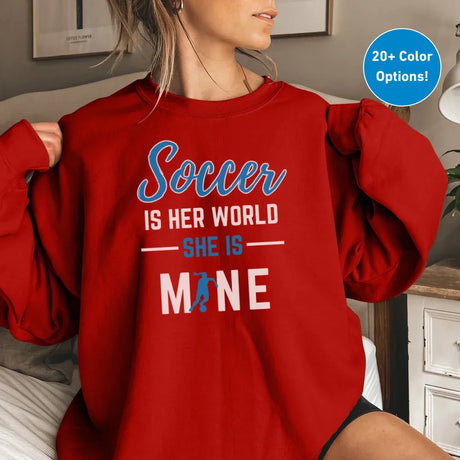 Soccer Is Her World, She Is Mine on a Sweatshirt