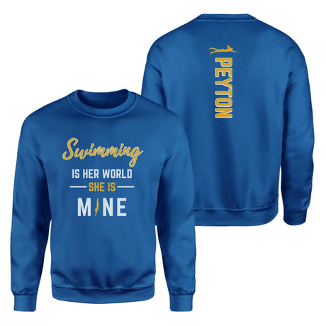 Swimming Is Her World, She Is Mine With Swimmer Name on a Sweatshirt