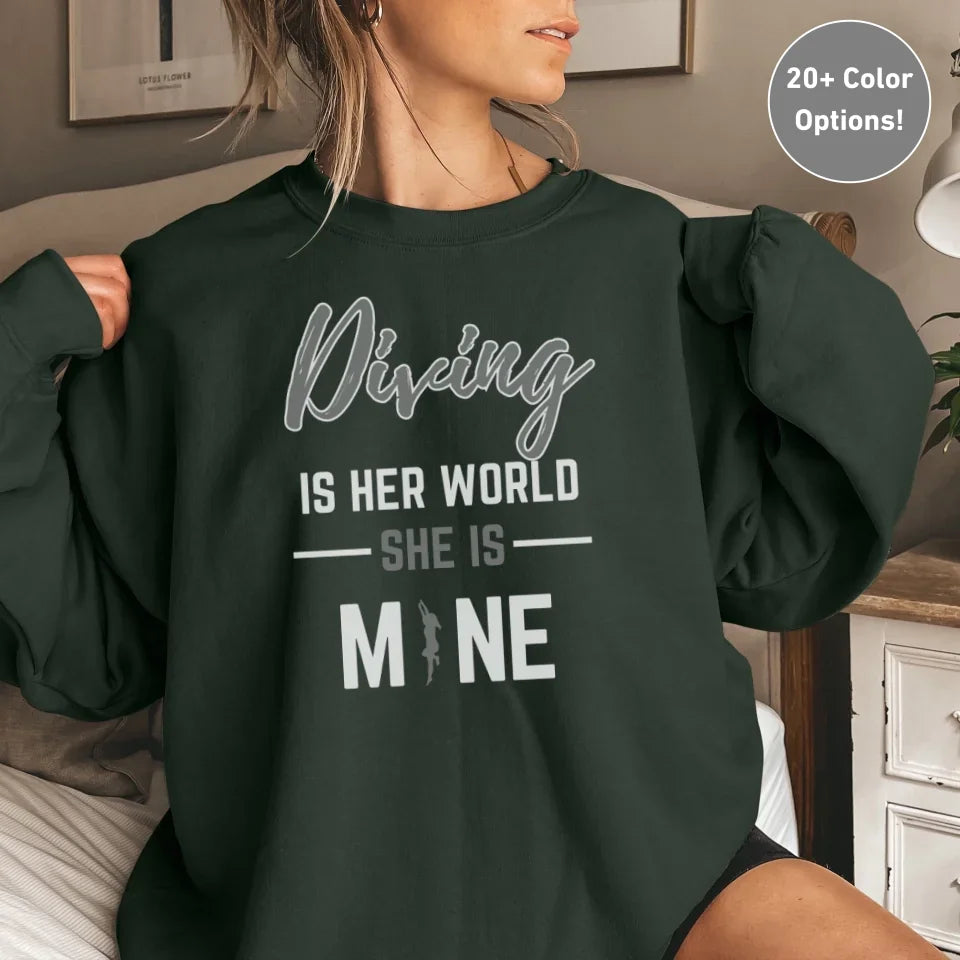 Diving Is Her World, She Is Mine on a Sweatshirt