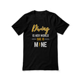 Diving Is Her World, She Is Mine on a Unisex T-Shirt