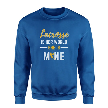 Lacrosse Is Her World, She Is Mine on a Sweatshirt