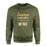 Lacrosse Is Her World, She Is Mine on a Sweatshirt