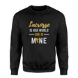 Lacrosse Is Her World, She Is Mine on a Sweatshirt