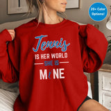 Tennis Is Her World, She Is Mine on a Sweatshirt