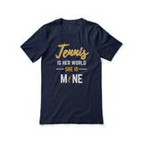 Tennis Is Her World, She Is Mine on a Unisex T-Shirt