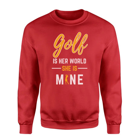 Golf Is Her World, She Is Mine on a Sweatshirt