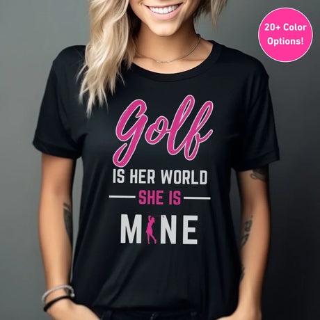 Golf Is Her World, She Is Mine on a Unisex T-Shirt