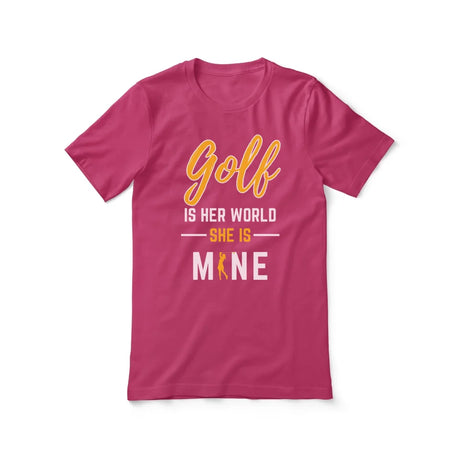 Golf Is Her World, She Is Mine on a Unisex T-Shirt