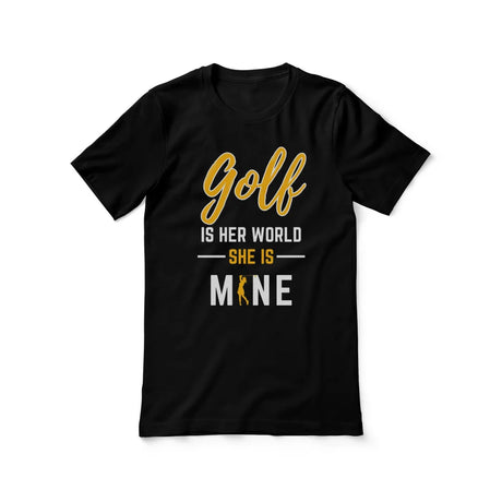 Golf Is Her World, She Is Mine on a Unisex T-Shirt