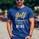 Golf Is Her World, She Is Mine on a Unisex T-Shirt