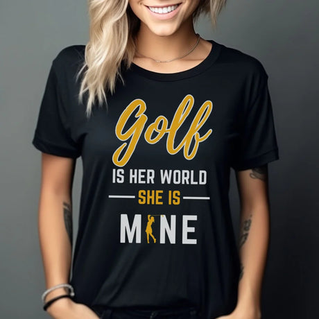 Golf Is Her World, She Is Mine on a Unisex T-Shirt