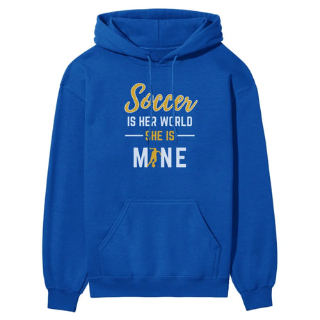 Soccer Is Her World, She Is Mine on a Hoodie