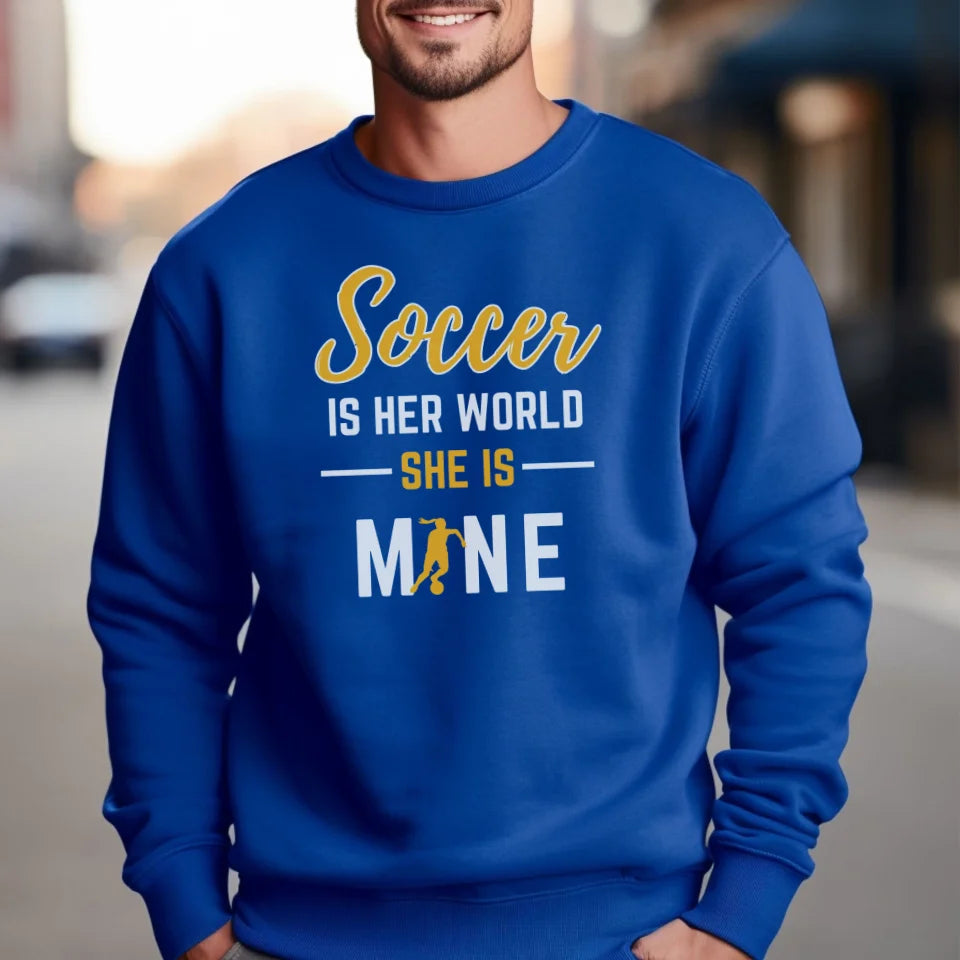 Soccer Is Her World, She Is Mine on a Sweatshirt