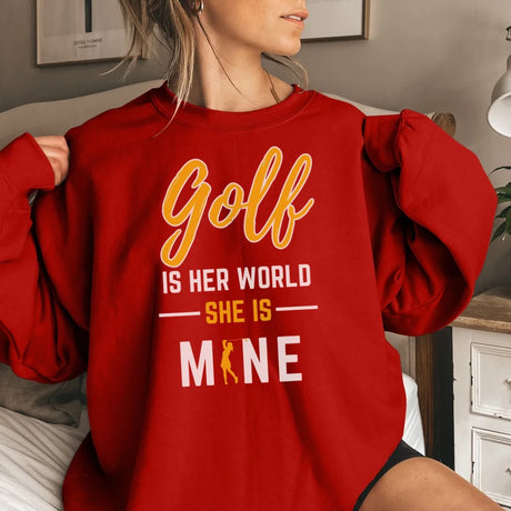 Golf Is Her World, She Is Mine on a Sweatshirt