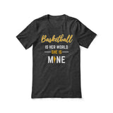 Basketball Is Her World, She Is Mine on a Unisex T-Shirt