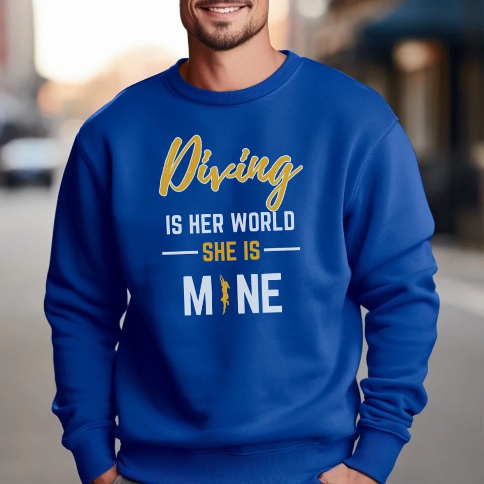 Diving Is Her World, She Is Mine on a Sweatshirt