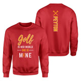 Golf Is Her World, She Is Mine With Golfer Name on a Sweatshirt