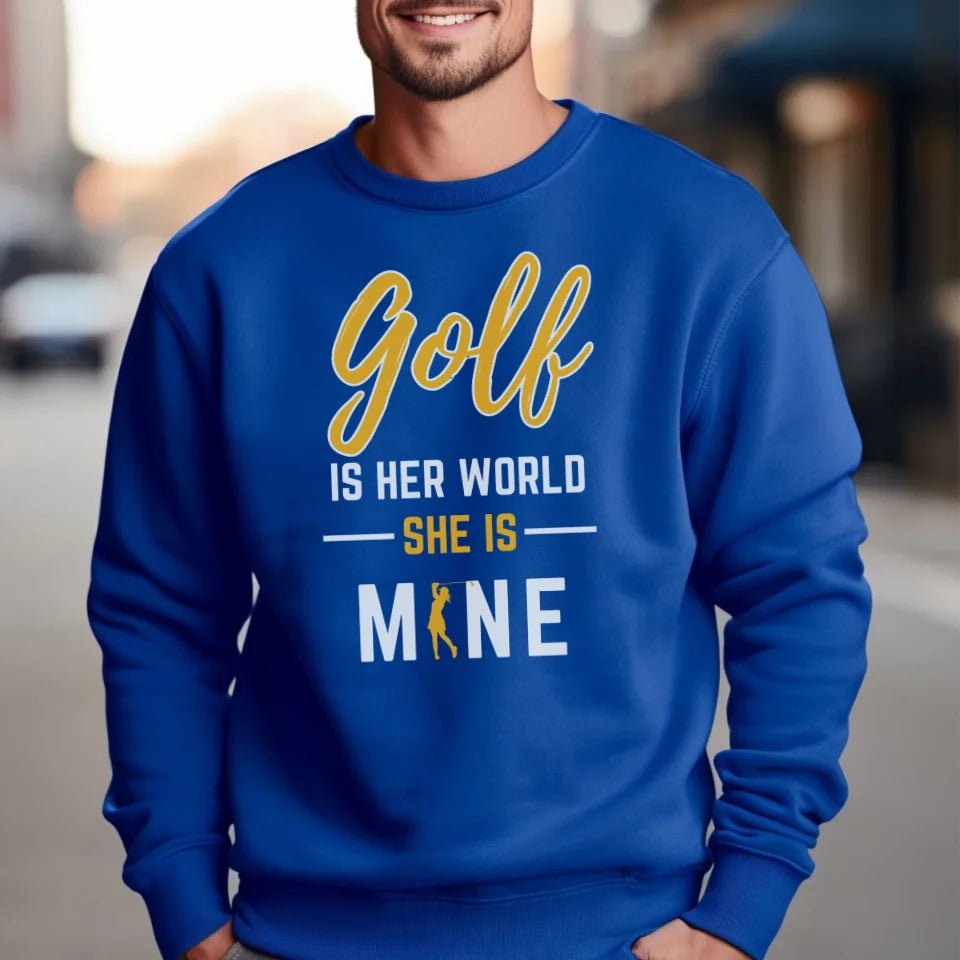 Golf Is Her World, She Is Mine on a Sweatshirt