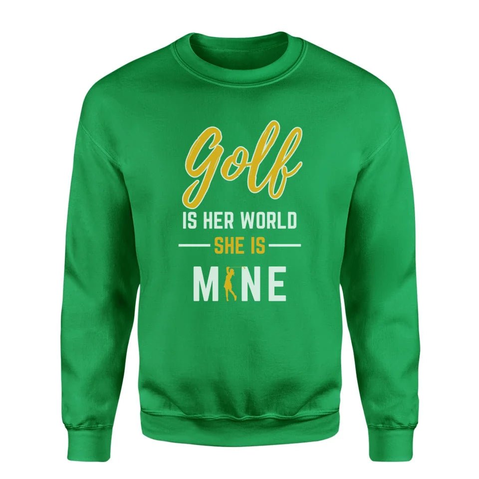 Golf Is Her World, She Is Mine on a Sweatshirt