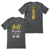 Golf Is Her World, She Is Mine With Golfer Name on a Unisex T-Shirt