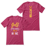 Golf Is Her World, She Is Mine With Golfer Name on a Unisex T-Shirt