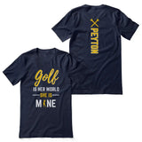 Golf Is Her World, She Is Mine With Golfer Name on a Unisex T-Shirt