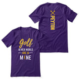 Golf Is Her World, She Is Mine With Golfer Name on a Unisex T-Shirt