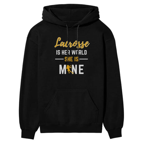 Lacrosse Is Her World, She Is Mine on a Hoodie