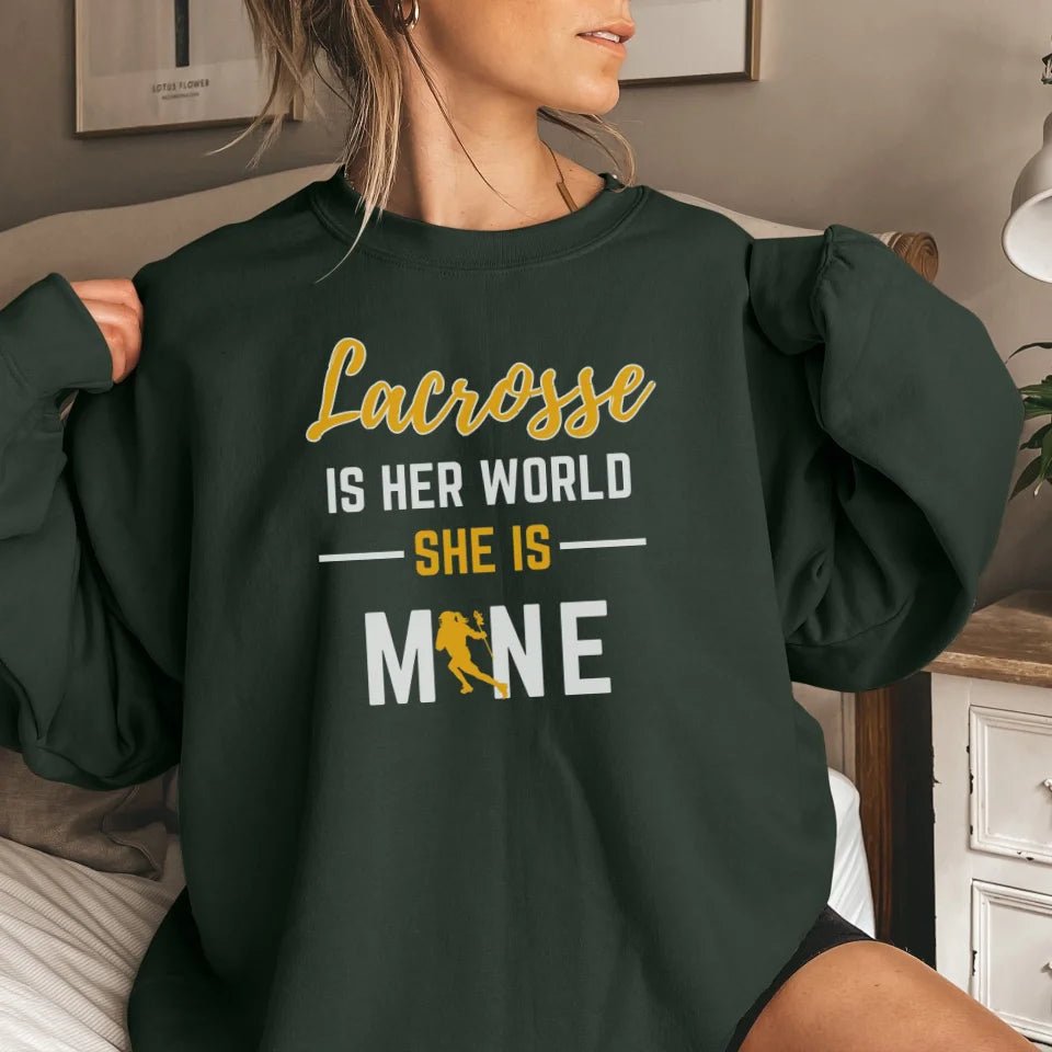 Lacrosse Is Her World, She Is Mine on a Sweatshirt