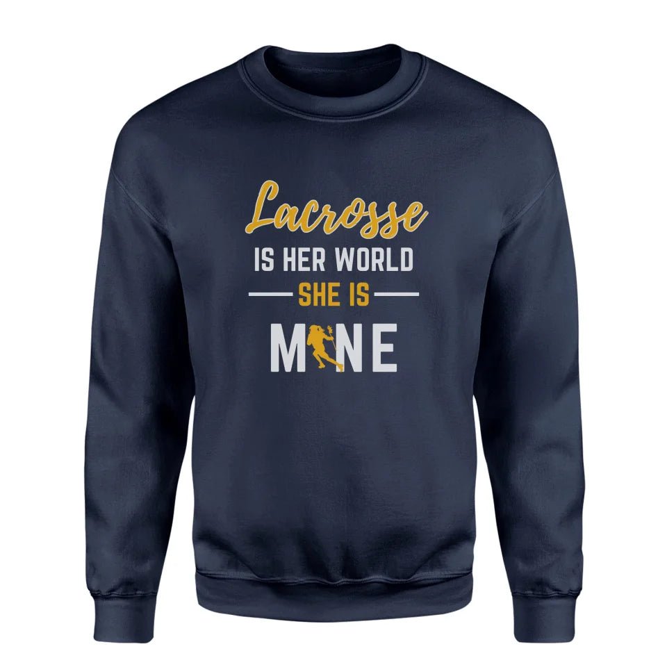 Lacrosse Is Her World, She Is Mine on a Sweatshirt