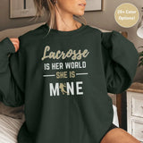 Lacrosse Is Her World, She Is Mine on a Sweatshirt