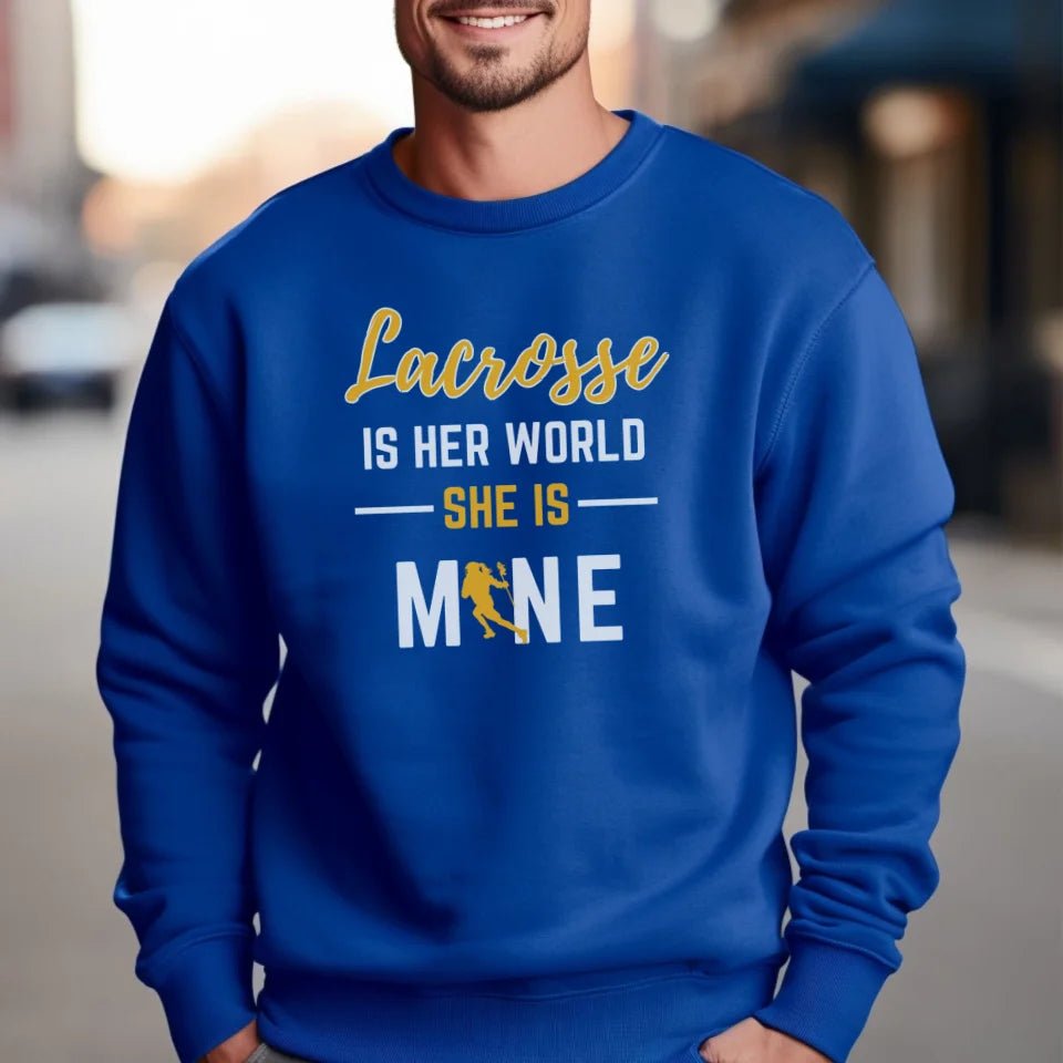 Lacrosse Is Her World, She Is Mine on a Sweatshirt