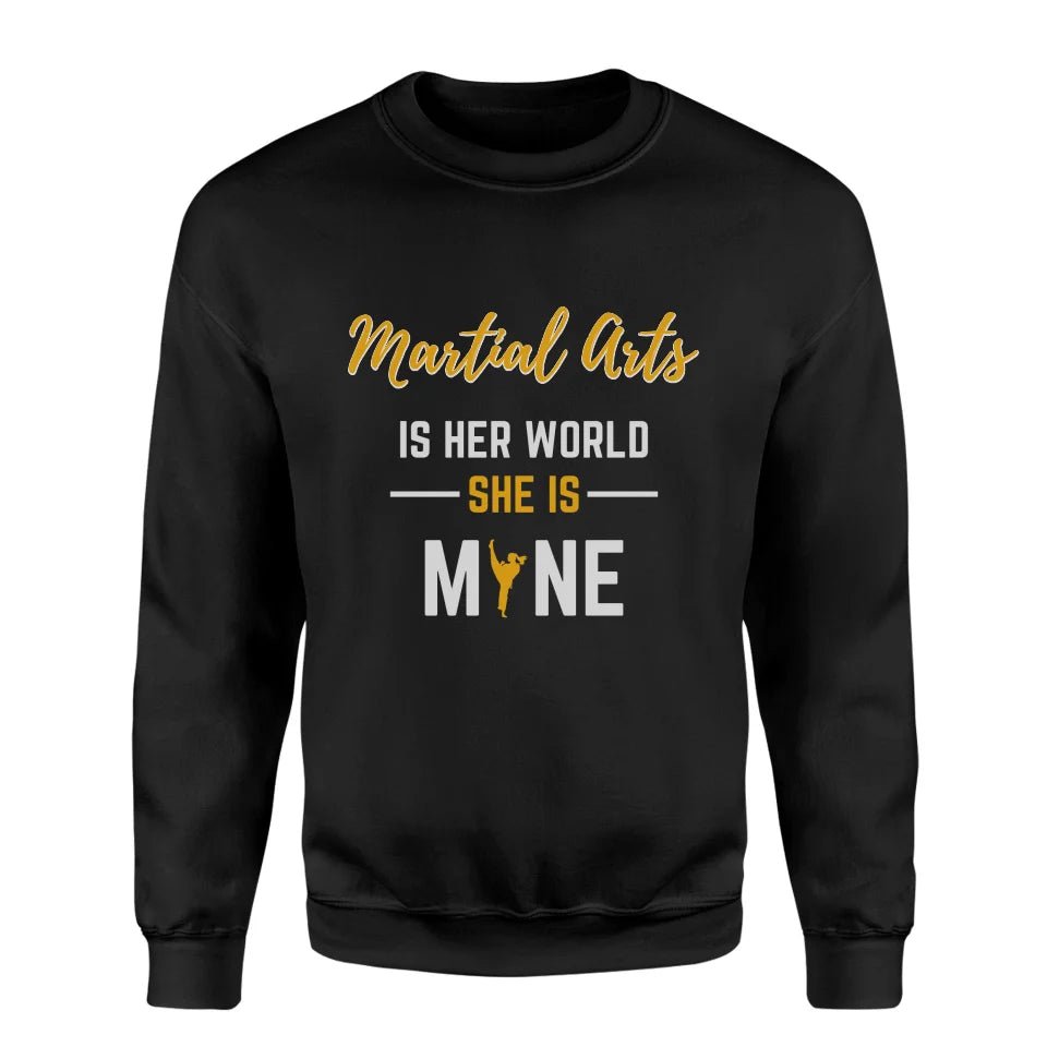 Martial Arts Is Her World, She Is Mine on a Sweatshirt