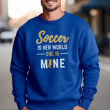 Soccer Is Her World, She Is Mine on a Sweatshirt