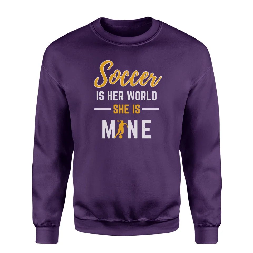 Soccer Is Her World, She Is Mine on a Sweatshirt