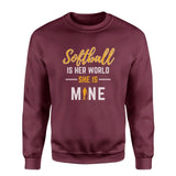 Softball Is Her World, She Is Mine on a Sweatshirt