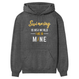 Swimming Is Her World, She Is Mine on a Hoodie