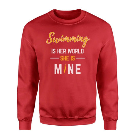 Swimming Is Her World, She Is Mine on a Sweatshirt